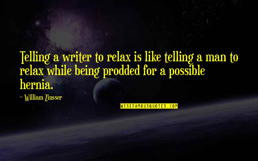Schweiss Snowblower Quotes By William Zinsser: Telling a writer to relax is like telling