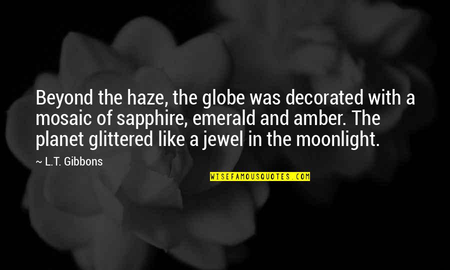 Sci Quotes By L.T. Gibbons: Beyond the haze, the globe was decorated with