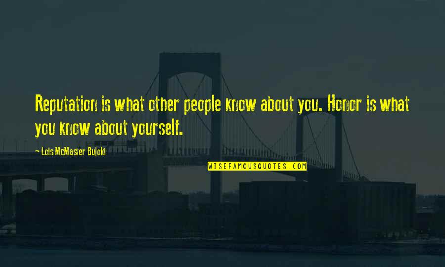 Sci Quotes By Lois McMaster Bujold: Reputation is what other people know about you.