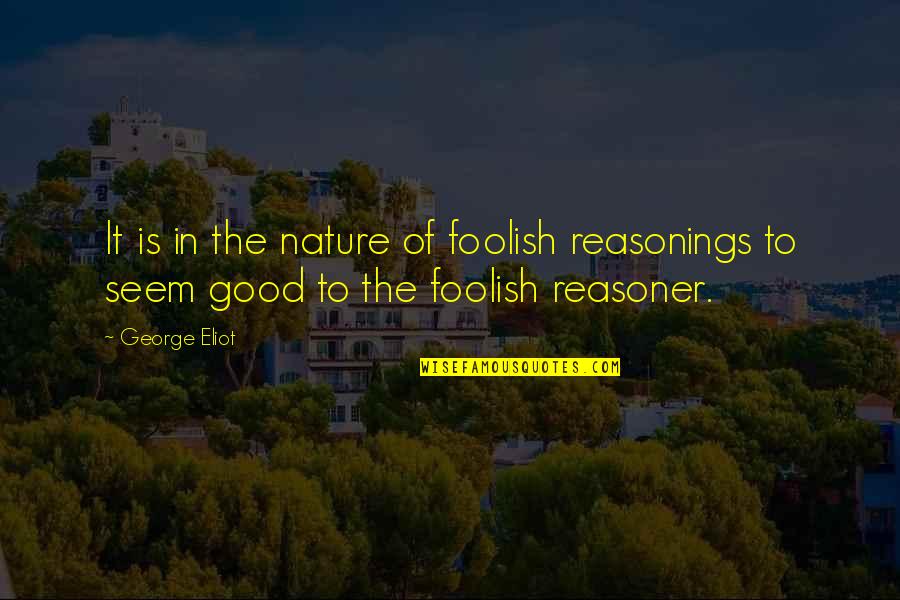 Scibetta Buffalo Quotes By George Eliot: It is in the nature of foolish reasonings