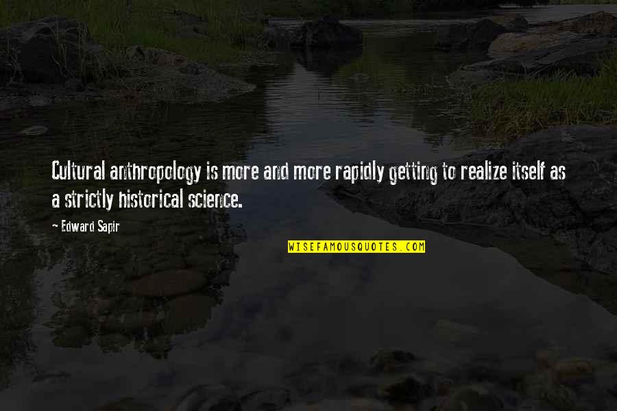 Science And Quotes By Edward Sapir: Cultural anthropology is more and more rapidly getting