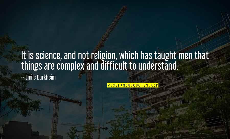 Science And Quotes By Emile Durkheim: It is science, and not religion, which has