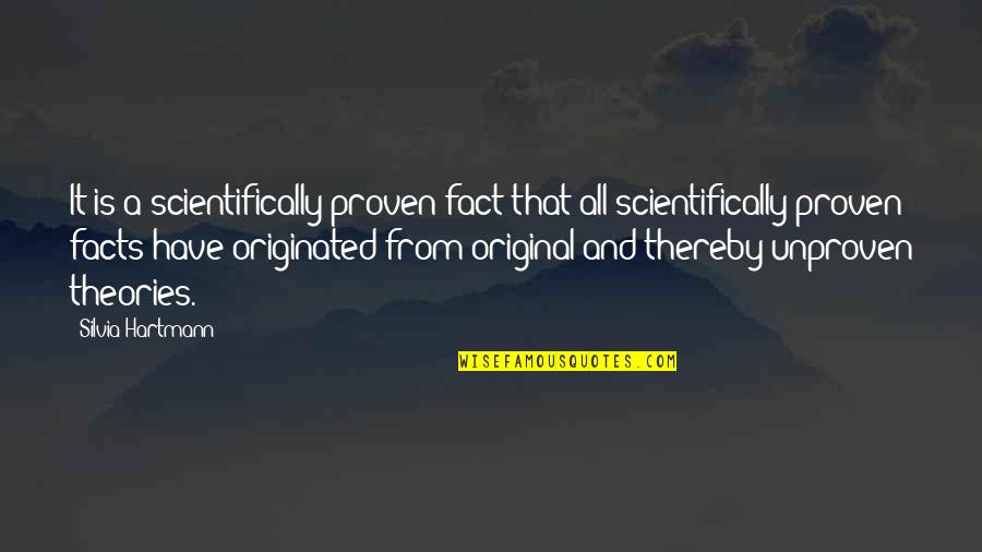 Science And Quotes By Silvia Hartmann: It is a scientifically proven fact that all