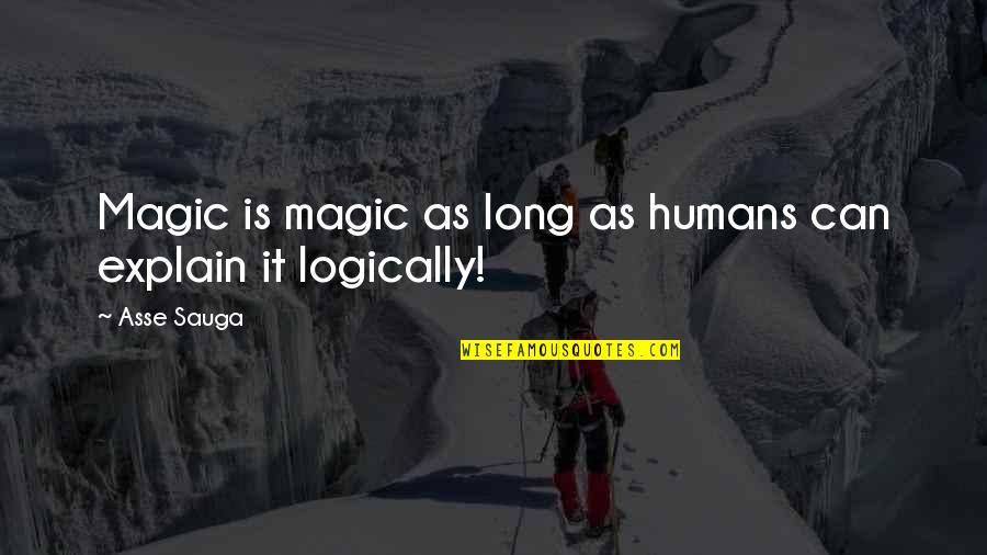 Science By Scientists Quotes By Asse Sauga: Magic is magic as long as humans can