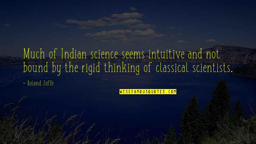 Science By Scientists Quotes By Roland Joffe: Much of Indian science seems intuitive and not