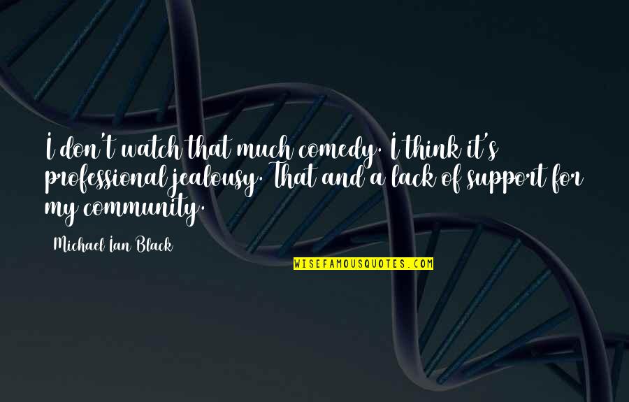 Science Fairs Quotes By Michael Ian Black: I don't watch that much comedy. I think