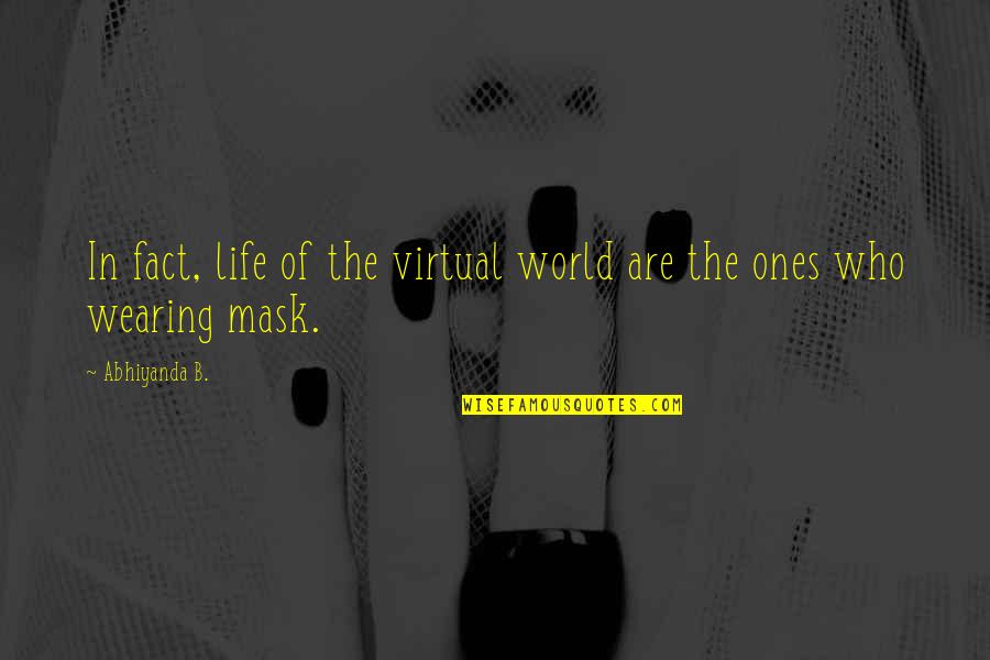 Science Of The World Quotes By Abhiyanda B.: In fact, life of the virtual world are