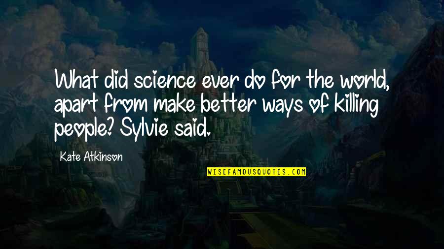 Science Of The World Quotes By Kate Atkinson: What did science ever do for the world,