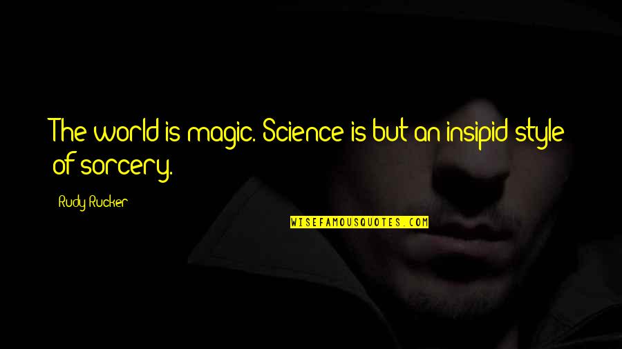 Science Of The World Quotes By Rudy Rucker: The world is magic. Science is but an