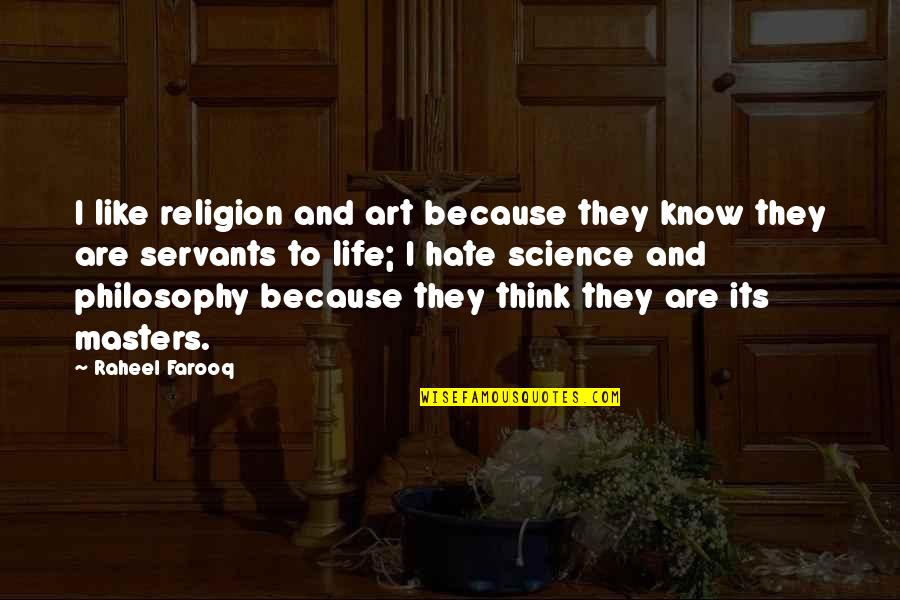 Science Religion And Philosophy Quotes By Raheel Farooq: I like religion and art because they know