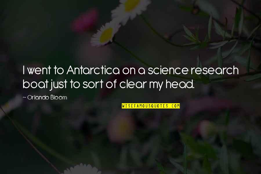 Science Research Quotes By Orlando Bloom: I went to Antarctica on a science research