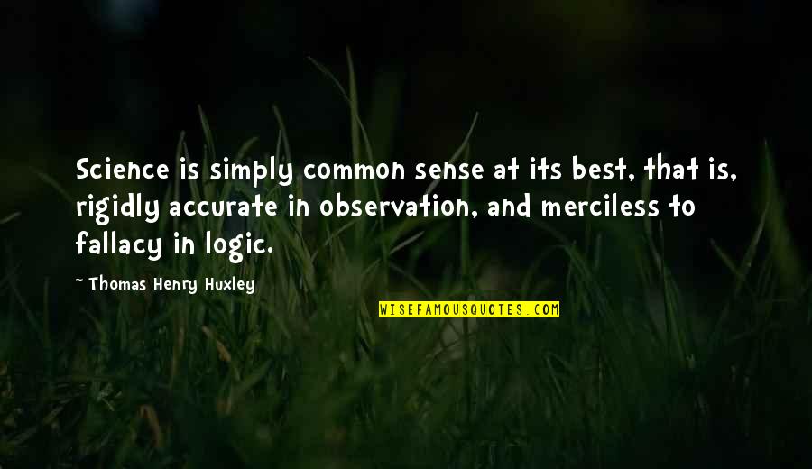 Science Research Quotes By Thomas Henry Huxley: Science is simply common sense at its best,