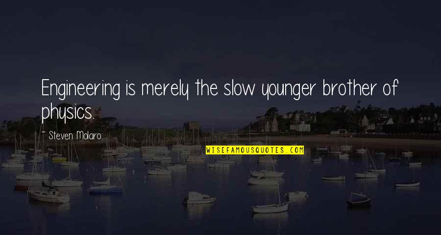 Science Vs Engineering Quotes By Steven Molaro: Engineering is merely the slow younger brother of