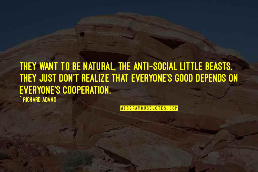 Scientific Methodethod Quotes By Richard Adams: They want to be natural, the anti-social little