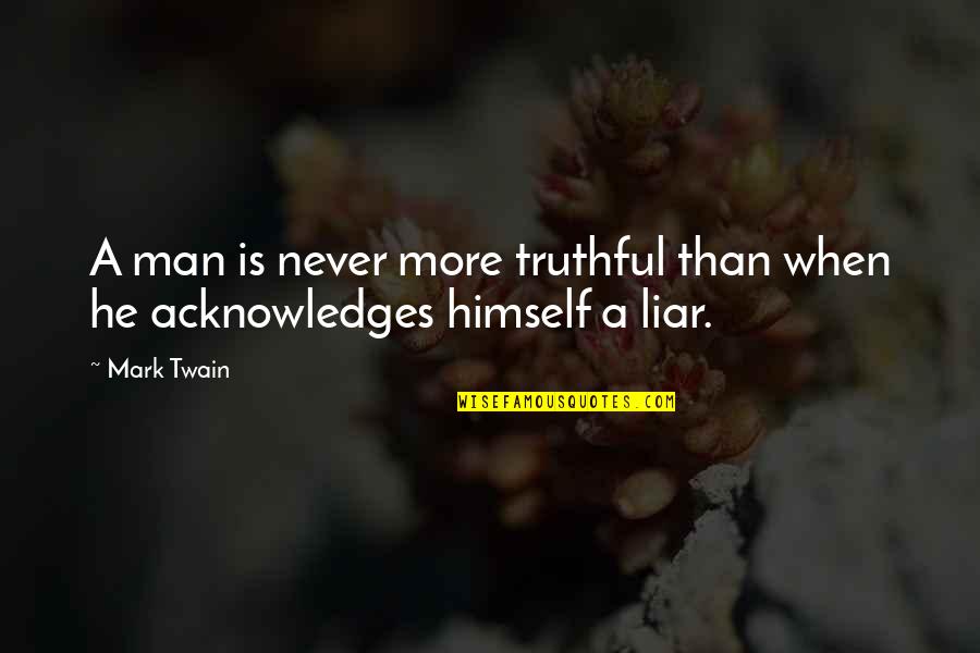 Scientists And Engineers Quotes By Mark Twain: A man is never more truthful than when