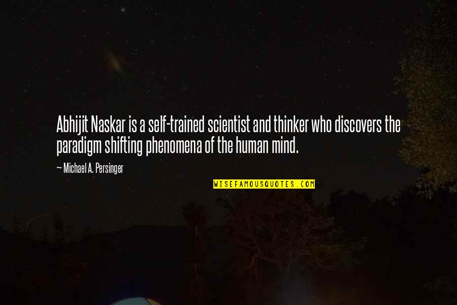 Scientists Quotes Quotes By Michael A. Persinger: Abhijit Naskar is a self-trained scientist and thinker