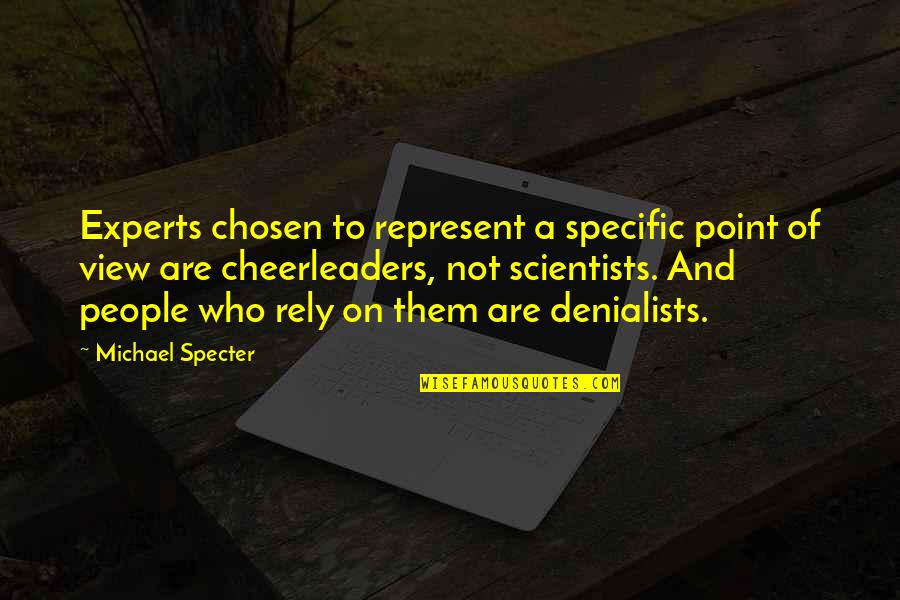 Scientists Science Quotes By Michael Specter: Experts chosen to represent a specific point of