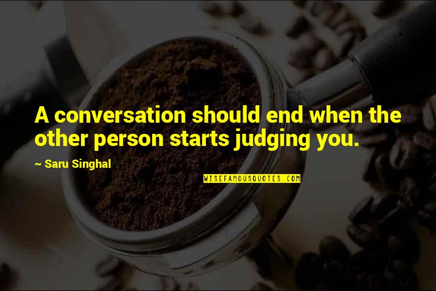 Scintillio Continuo Quotes By Saru Singhal: A conversation should end when the other person