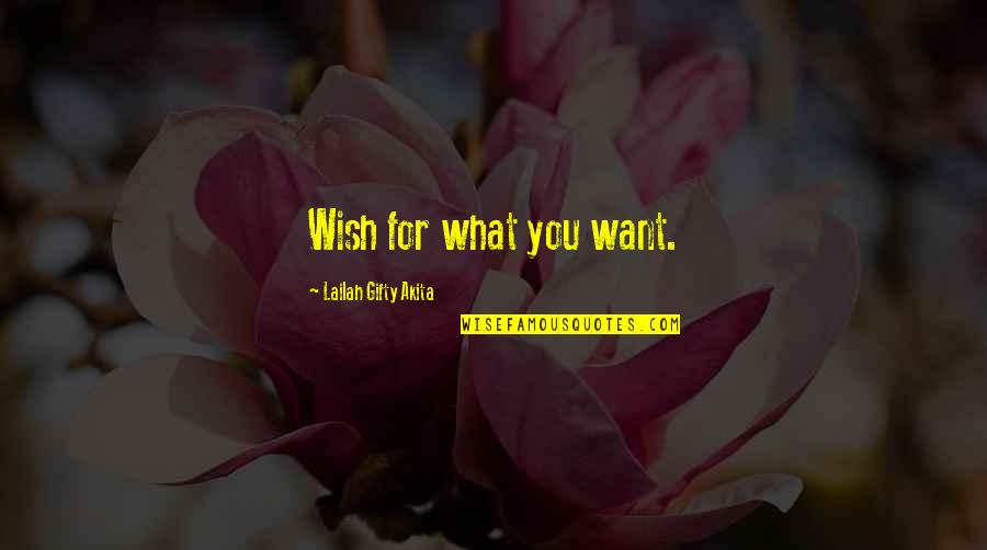 Sciogliersi Quotes By Lailah Gifty Akita: Wish for what you want.