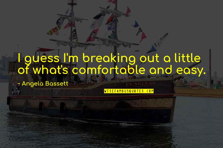 Sciortinos Pizza Quotes By Angela Bassett: I guess I'm breaking out a little of