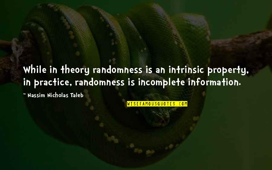 Scirea Reputation Quotes By Nassim Nicholas Taleb: While in theory randomness is an intrinsic property,