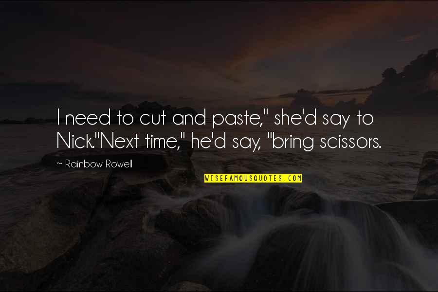 Scissors Quotes By Rainbow Rowell: I need to cut and paste," she'd say