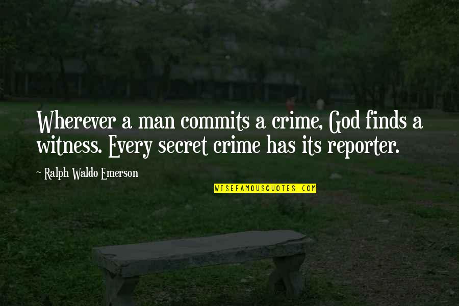 Sciutto Family Quotes By Ralph Waldo Emerson: Wherever a man commits a crime, God finds