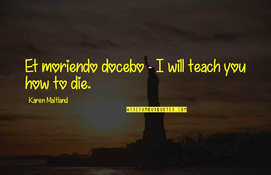 Scivoloso Quotes By Karen Maitland: Et moriendo docebo - I will teach you