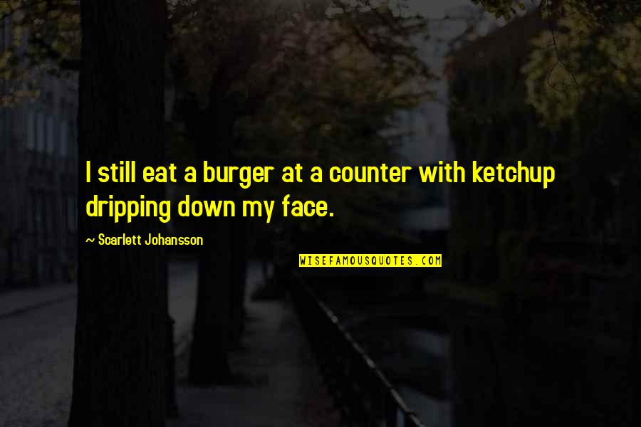 Scoglitti Quotes By Scarlett Johansson: I still eat a burger at a counter