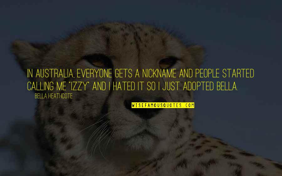 Scolar Visari Quotes By Bella Heathcote: In Australia, everyone gets a nickname and people