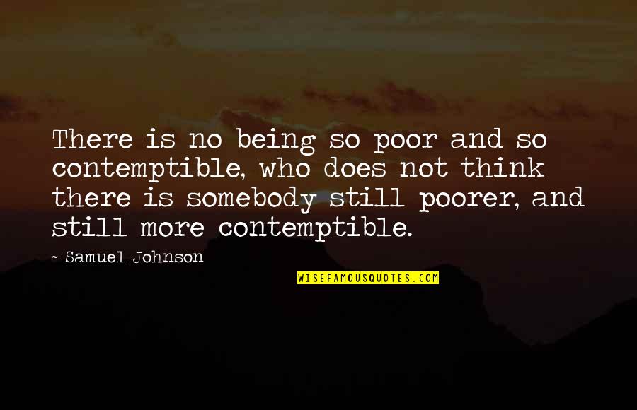 Scolex Quotes By Samuel Johnson: There is no being so poor and so