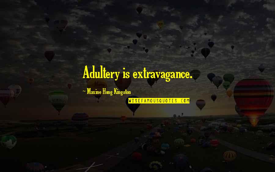 Scomber Colias Quotes By Maxine Hong Kingston: Adultery is extravagance.