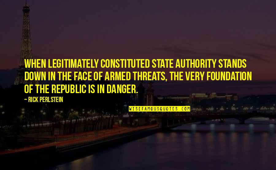 Scomber Colias Quotes By Rick Perlstein: When legitimately constituted state authority stands down in