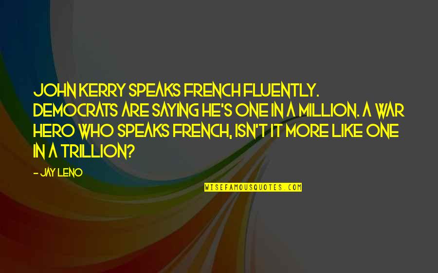 Scooty Accident Quotes By Jay Leno: John Kerry speaks French fluently. Democrats are saying