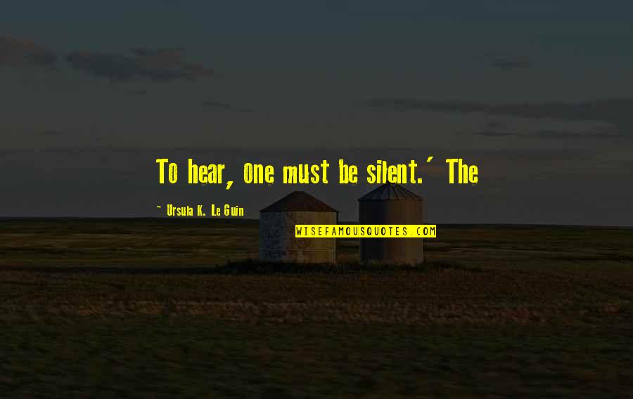 Scope Change Quotes By Ursula K. Le Guin: To hear, one must be silent.' The