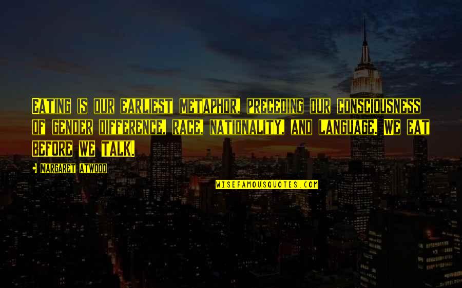 Scopophobia Quotes By Margaret Atwood: Eating is our earliest metaphor, preceding our consciousness