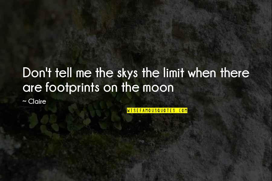 Scoraggiati Quotes By Claire: Don't tell me the skys the limit when