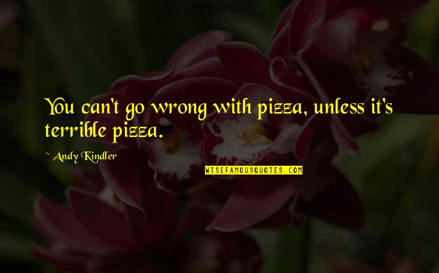 Scorers Sports Quotes By Andy Kindler: You can't go wrong with pizza, unless it's