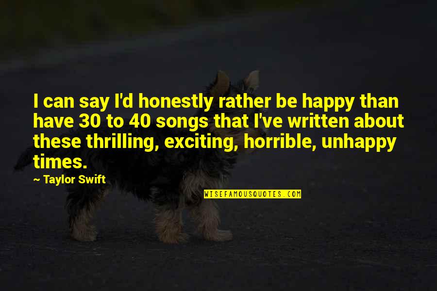 Scorpspitters Quotes By Taylor Swift: I can say I'd honestly rather be happy