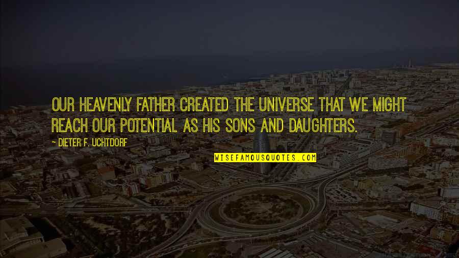 Scothern Lincolnshire Quotes By Dieter F. Uchtdorf: Our Heavenly Father created the universe that we