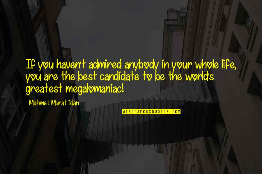 Scott Kardashian Funny Quotes By Mehmet Murat Ildan: If you haven't admired anybody in your whole