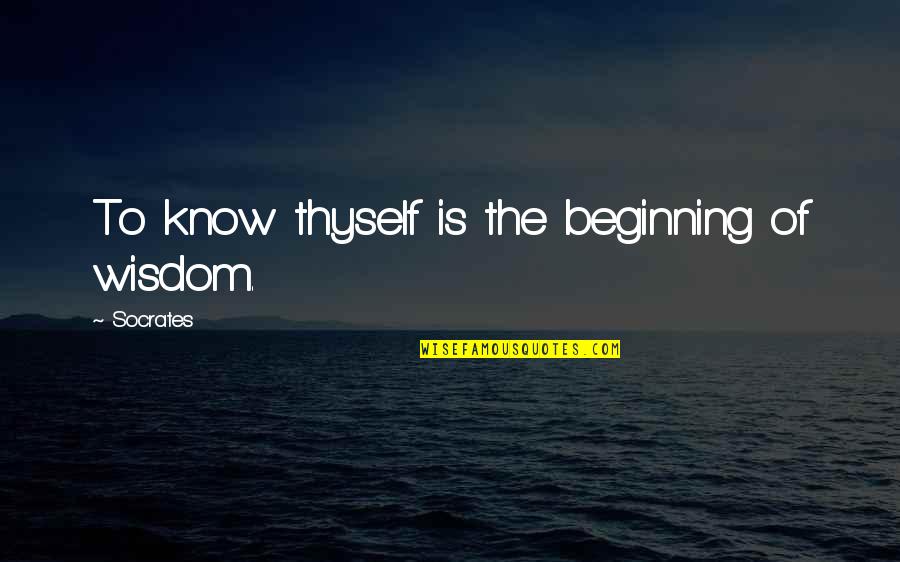 Scott Morrison Quotes By Socrates: To know thyself is the beginning of wisdom.