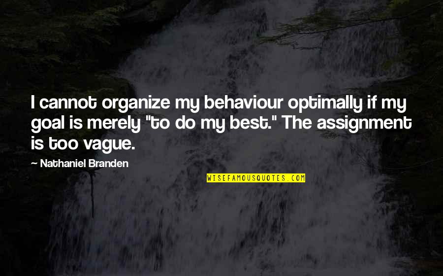 Scott Parts Quotes By Nathaniel Branden: I cannot organize my behaviour optimally if my