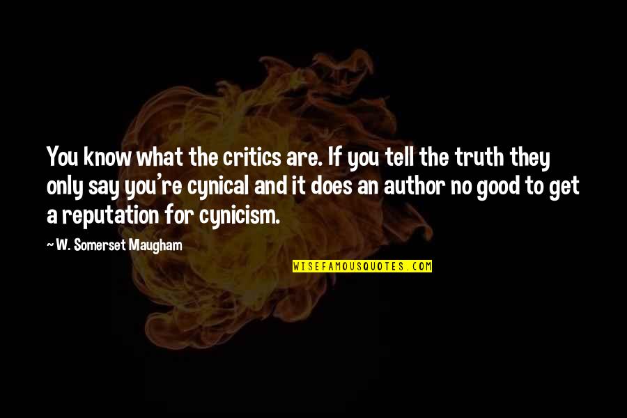 Scott Stratten Quotes By W. Somerset Maugham: You know what the critics are. If you