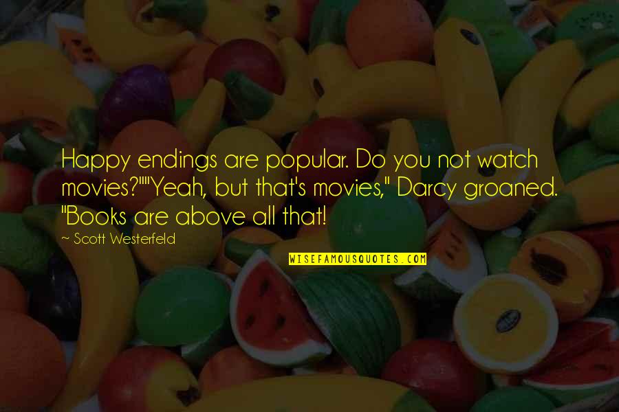 Scott Westerfeld Quotes By Scott Westerfeld: Happy endings are popular. Do you not watch