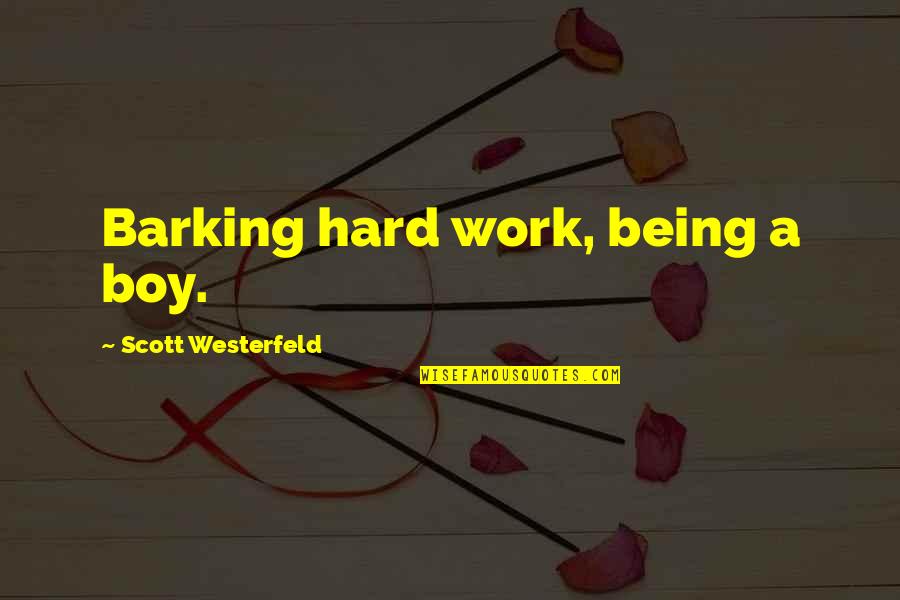 Scott Westerfeld Quotes By Scott Westerfeld: Barking hard work, being a boy.