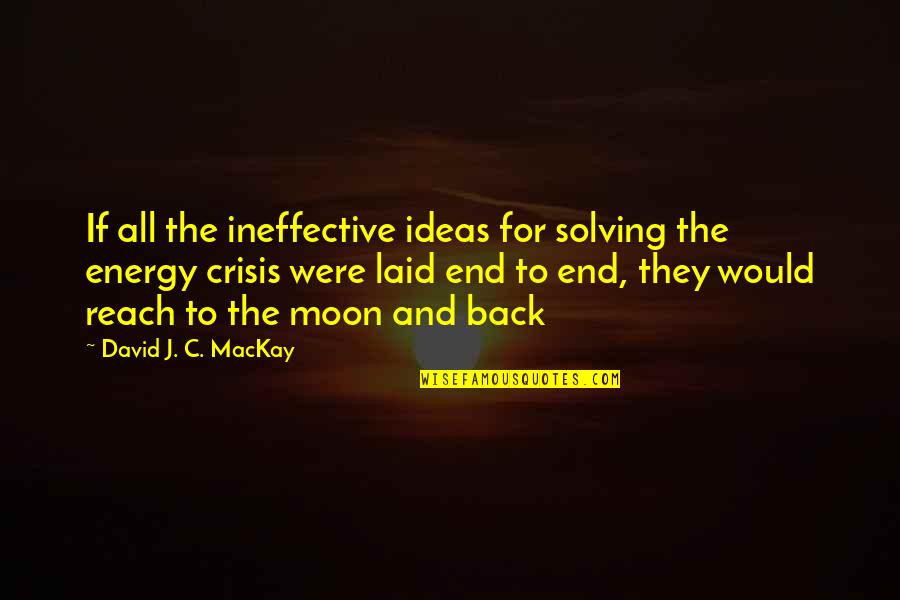 Scotteeshirts Quotes By David J. C. MacKay: If all the ineffective ideas for solving the