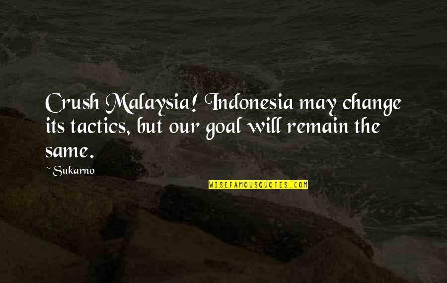Scotteeshirts Quotes By Sukarno: Crush Malaysia! Indonesia may change its tactics, but
