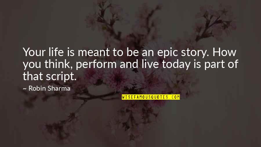 Scoured Barrens Quotes By Robin Sharma: Your life is meant to be an epic