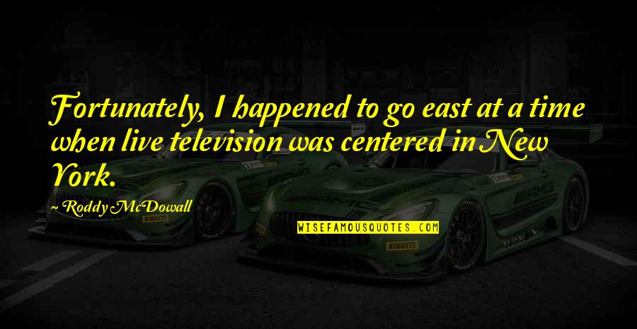 Scramble Words Quotes By Roddy McDowall: Fortunately, I happened to go east at a